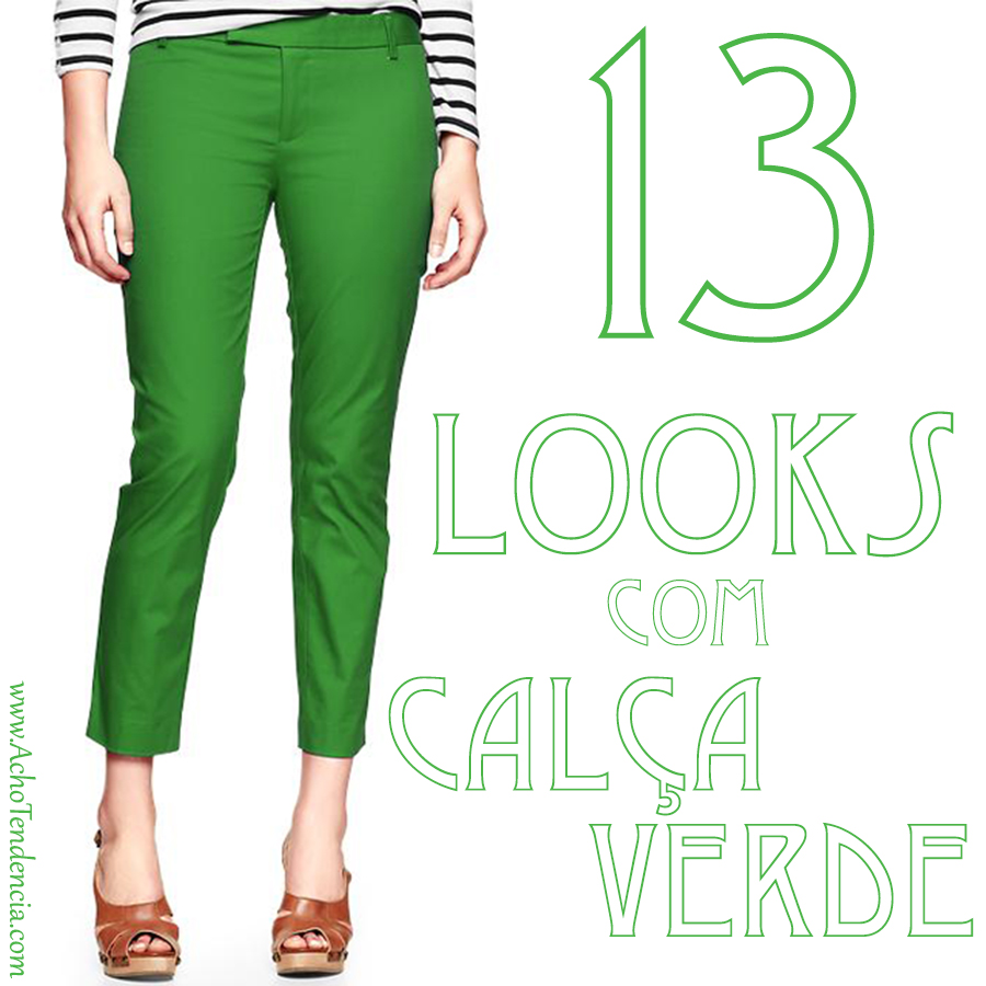 calca verde, como usar, looks, ideis, como combinar, acho tendencia