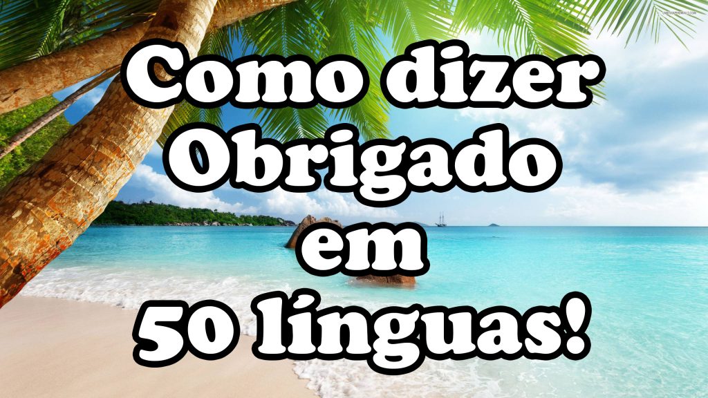 obrigado, thank you, gracias, como falar, traduzir, tradução, aprender outra lingua, viagem, 