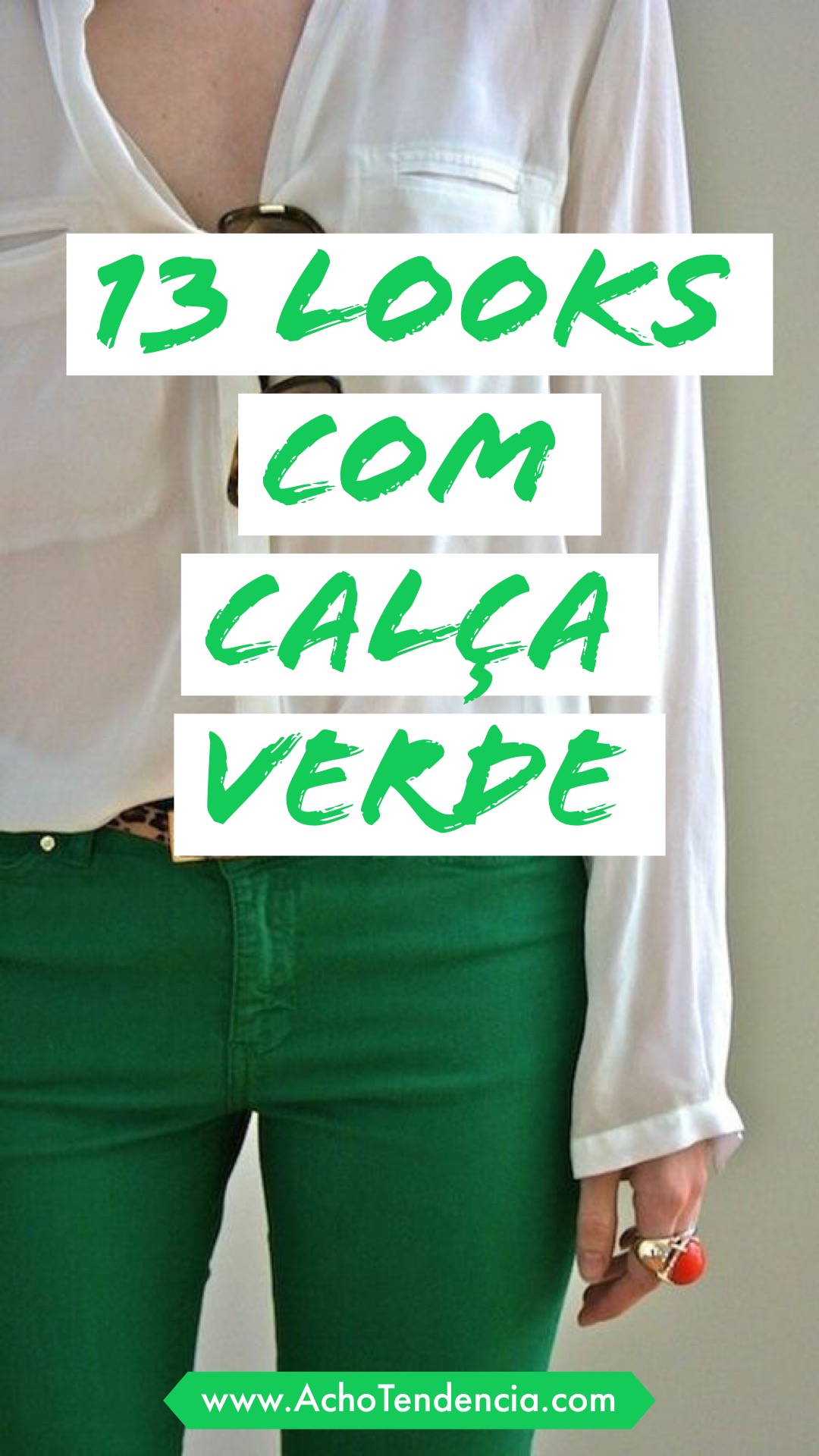 como usar, calça verde, looks, ideias, inspiração