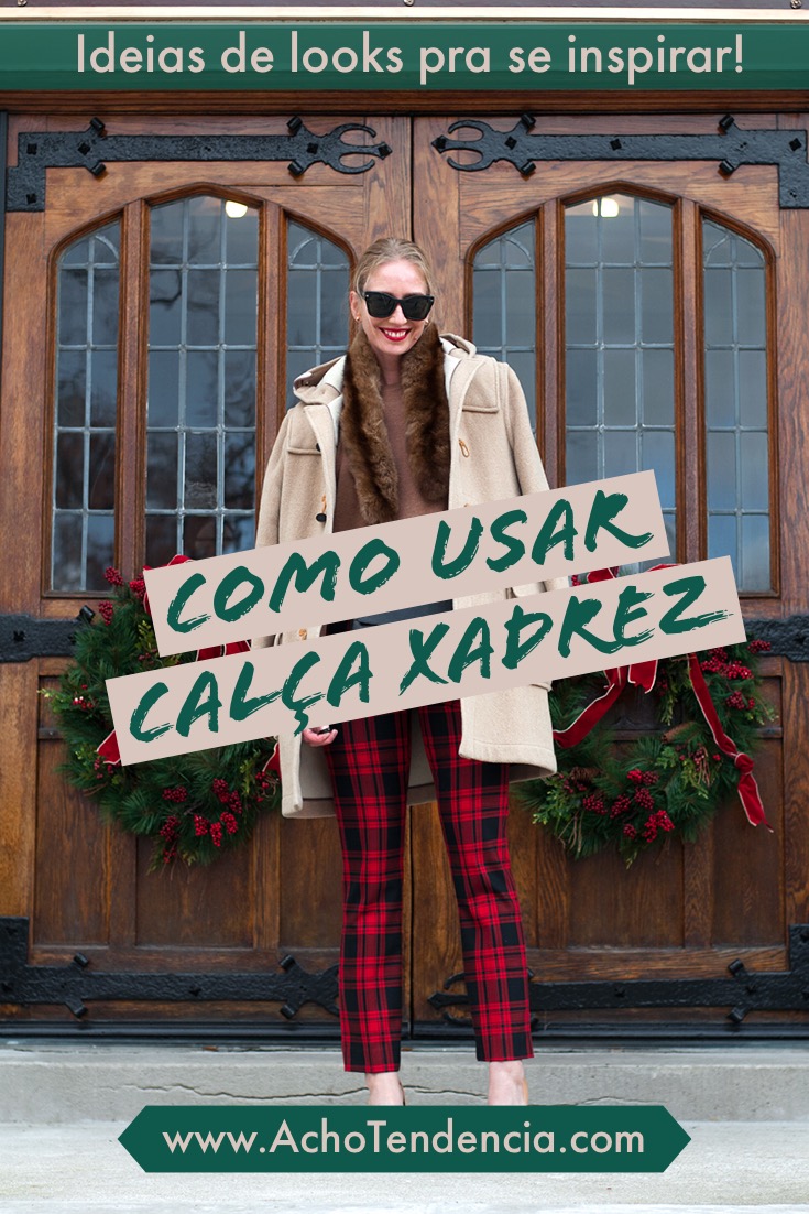 Calça Xadrez, Como Usar, Looks, Ideias, blogueira, xadrez vermelho, xadrez verde, estampa, tartan,