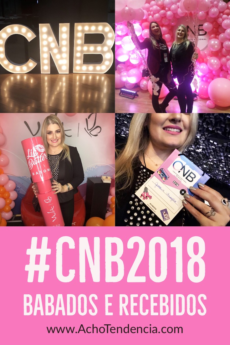 cnb2018, cbb, bloggers, ana jacobs, conferencia, nacional de blogs, recebidos, brindes, blogueira, beleza, maquiagem, cabelo, giovana quaglio